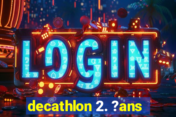 decathlon 2. ?ans