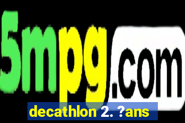 decathlon 2. ?ans