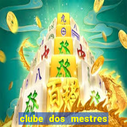 clube dos mestres do jogo