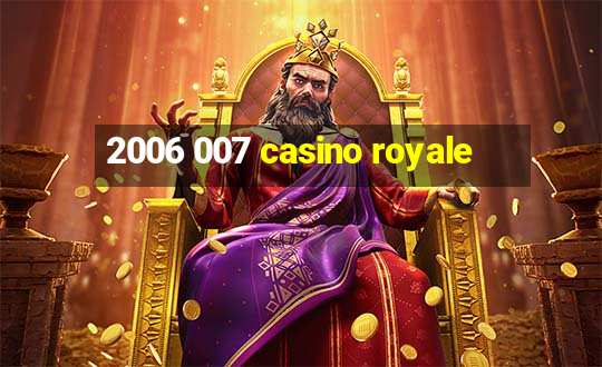 2006 007 casino royale