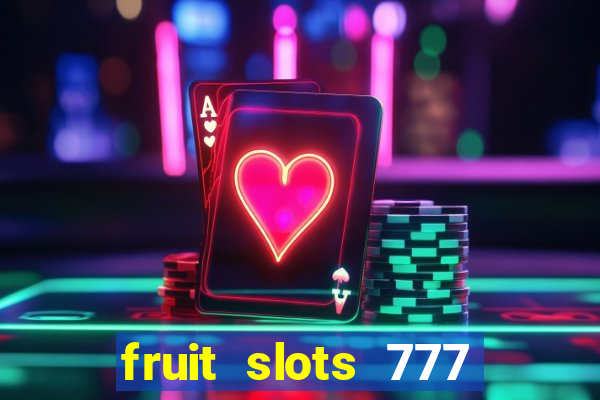 fruit slots 777 paga mesmo