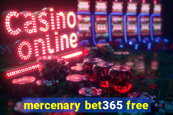 mercenary bet365 free