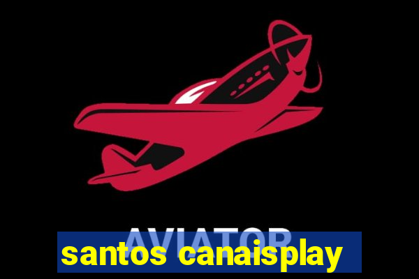 santos canaisplay