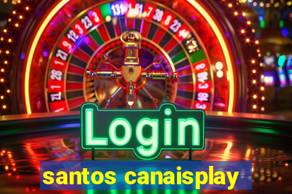 santos canaisplay