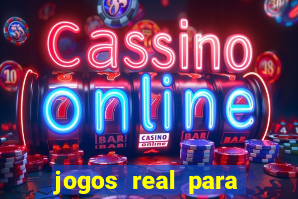 jogos real para ganhar dinheiro