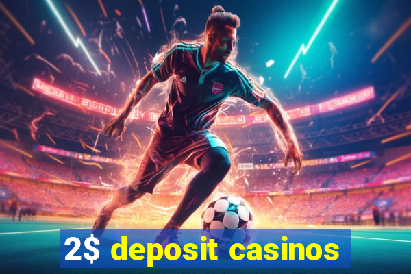 2$ deposit casinos