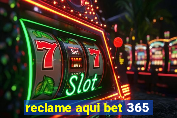 reclame aqui bet 365