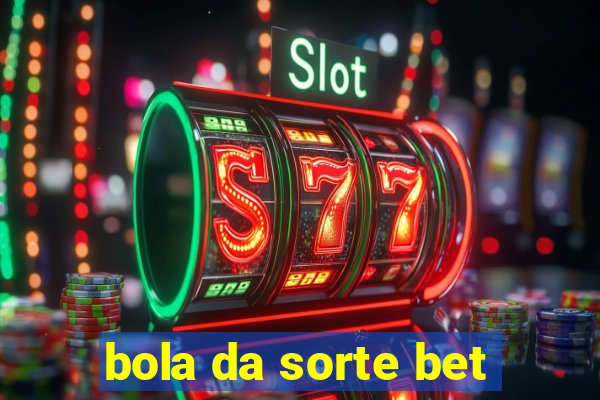 bola da sorte bet