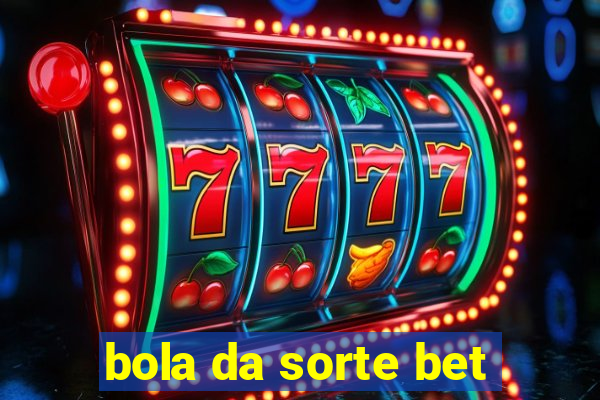 bola da sorte bet