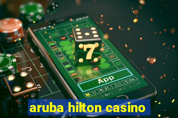 aruba hilton casino