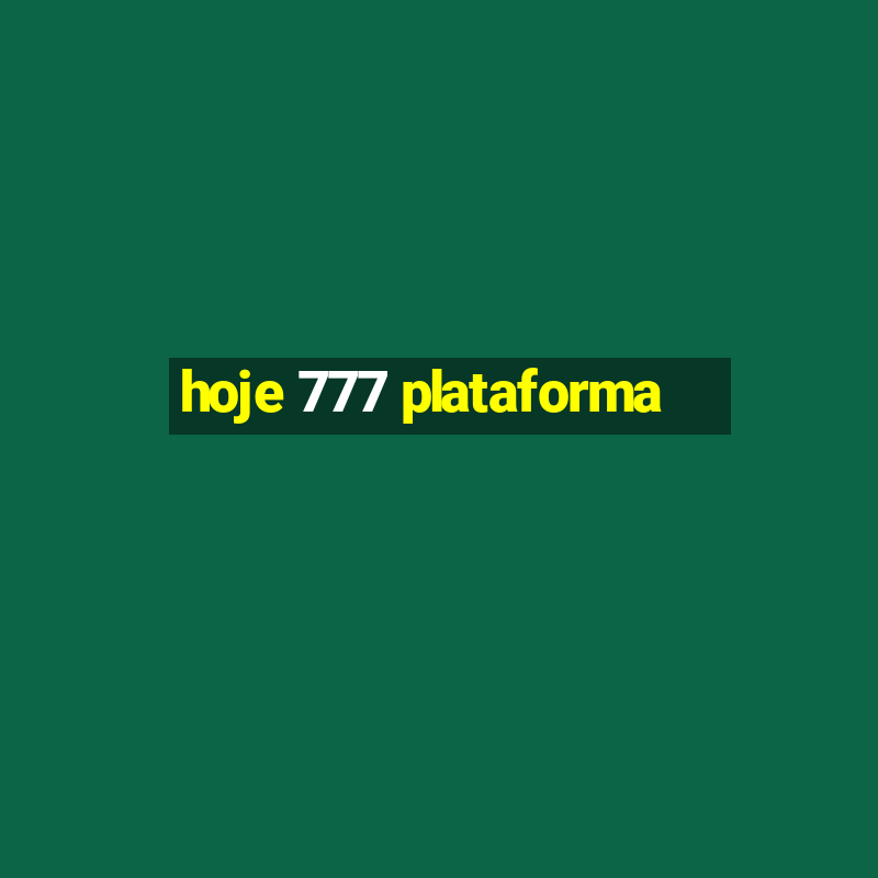 hoje 777 plataforma