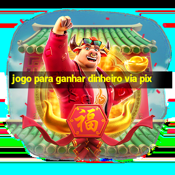 jogo para ganhar dinheiro via pix