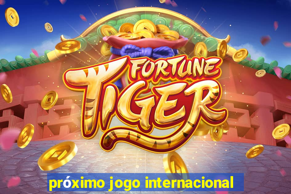 próximo jogo internacional