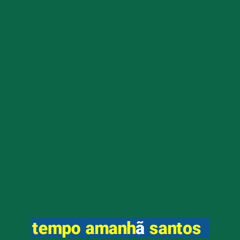 tempo amanhã santos