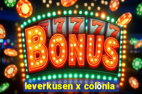 leverkusen x colônia