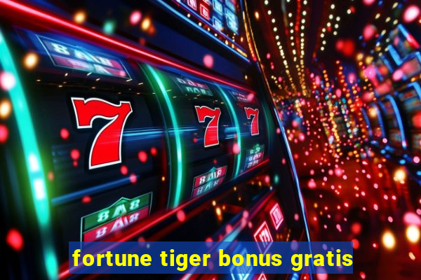 fortune tiger bonus gratis