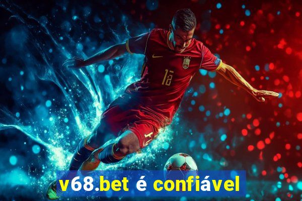 v68.bet é confiável