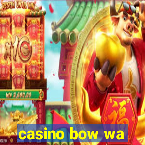 casino bow wa