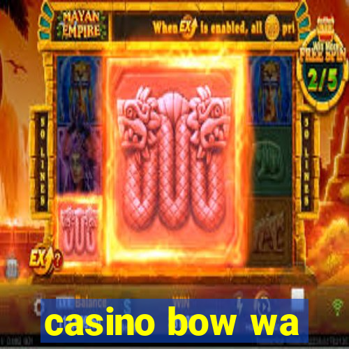 casino bow wa