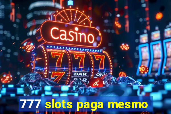 777 slots paga mesmo