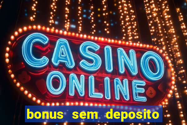 bonus sem deposito casino 2024