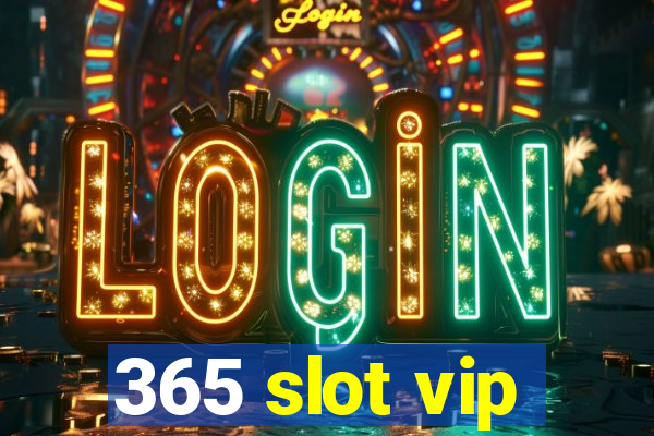 365 slot vip