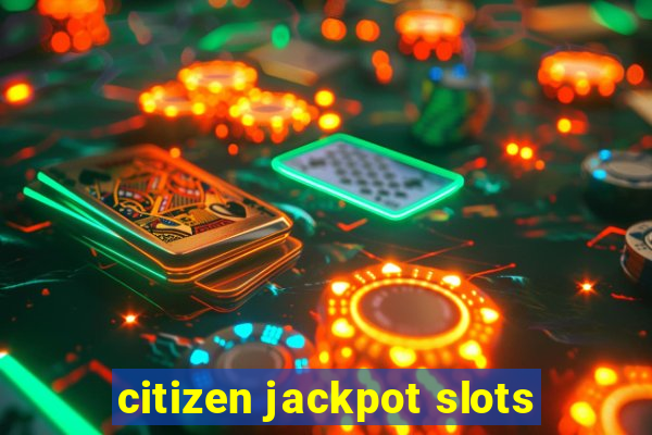 citizen jackpot slots