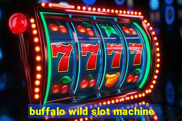 buffalo wild slot machine