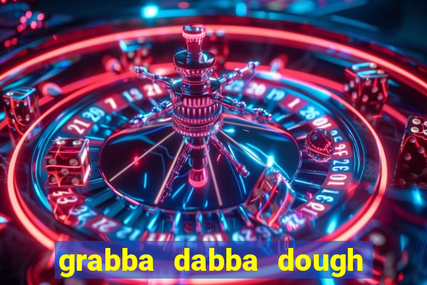 grabba dabba dough slot game