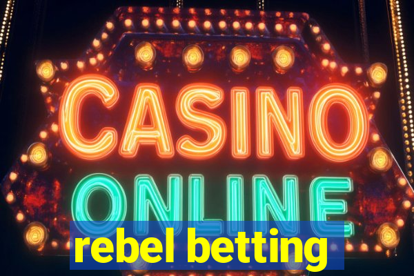 rebel betting