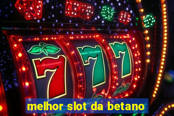 melhor slot da betano