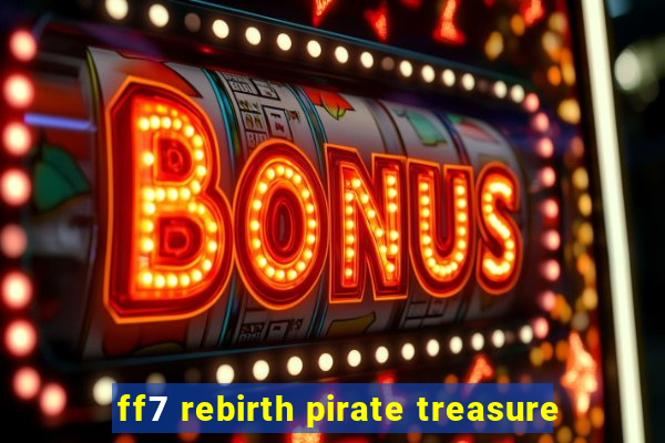 ff7 rebirth pirate treasure