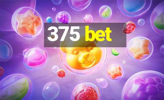 375 bet