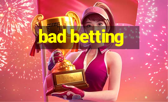 bad betting