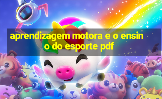 aprendizagem motora e o ensino do esporte pdf