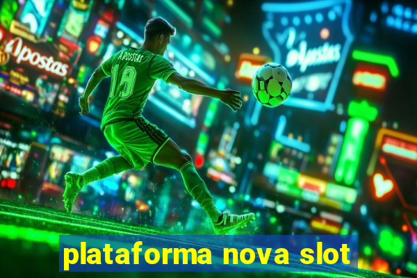 plataforma nova slot