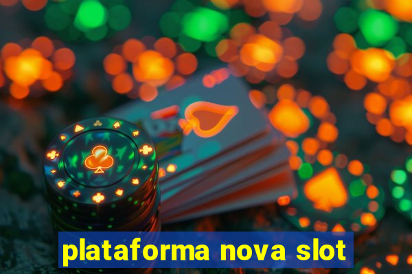 plataforma nova slot