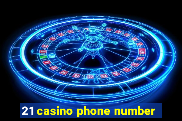 21 casino phone number