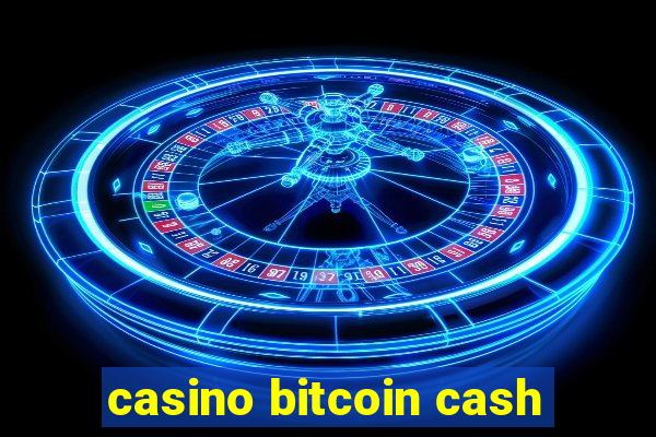 casino bitcoin cash