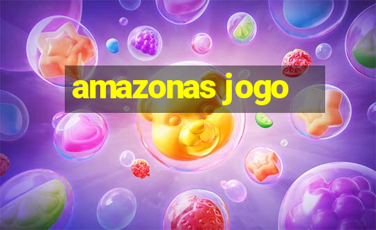 amazonas jogo