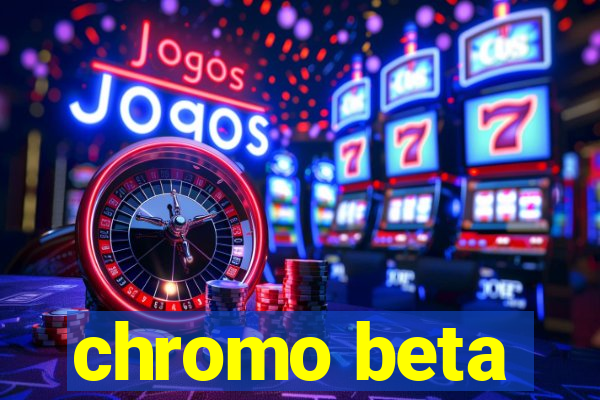 chromo beta