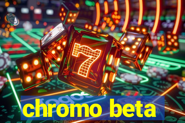 chromo beta