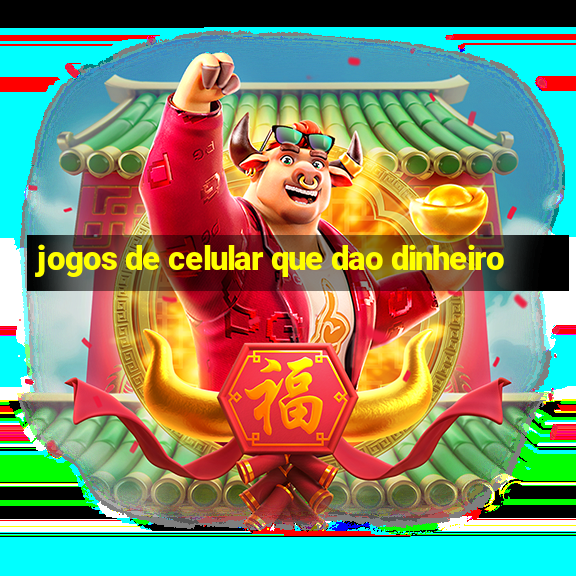 jogos de celular que dao dinheiro