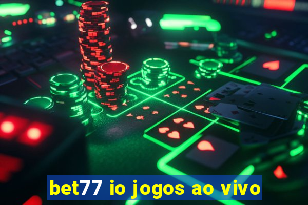 bet77 io jogos ao vivo