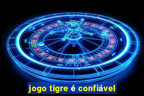 jogo tigre é confiável