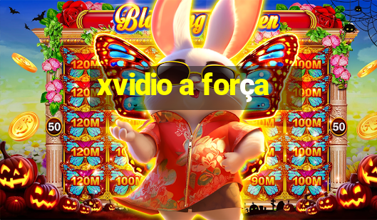 xvidio a força