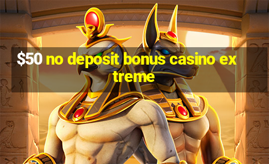 $50 no deposit bonus casino extreme