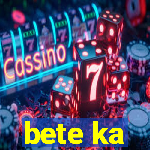 bete ka