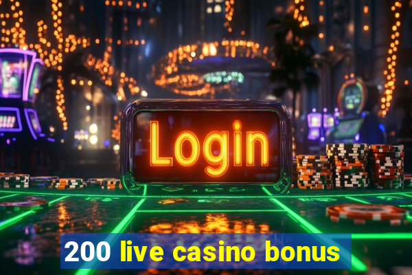 200 live casino bonus