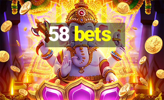 58 bets